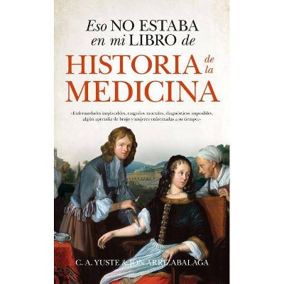 Eso No Estaba En Mi Libro de Historia de la Medicina - by  Jon Arrizabalaga (Paperback)