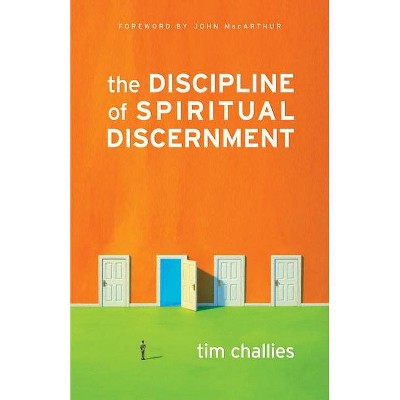 The Discipline of Spiritual Discernment - by  Tim Challies (Paperback)