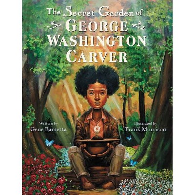 The Secret Garden of George Washington Carver - by  Gene Barretta (Hardcover)