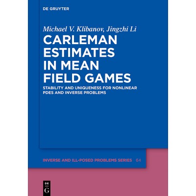Carleman Estimates in Mean Field Games - (Inverse and Ill-Posed Problems) by  Michael V Klibanov & Jingzhi Li (Hardcover)
