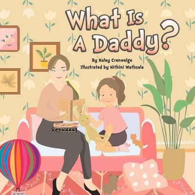 What Is a Daddy?, 1 - (The Alternative Family) by  Haley Crenwelge (Paperback)