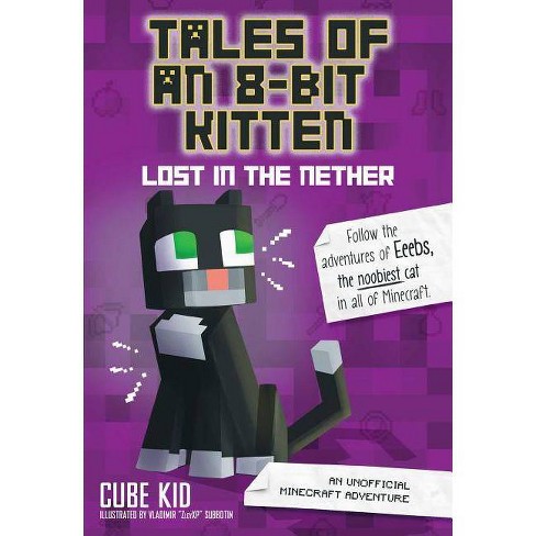 Tales Of An 8-bit Kitten: Lost In The Nether - By Cube (paperback) : Target