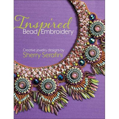 Inspired Bead Embroidery - by  Sherry Serafini (Hardcover)