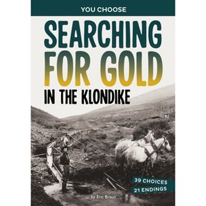 Searching for Gold in the Klondike - (You Choose: Seeking History) by Eric Braun - 1 of 1