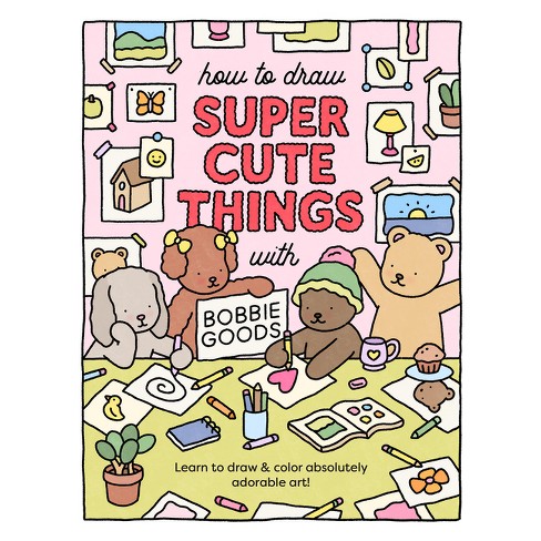 How to Draw Super Cute Things with Bobbie Goods - (Paperback)