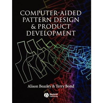 Computer Aided Pattern Design - by  Alison Beazley & Terry Bond (Paperback)