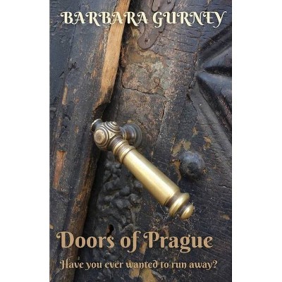 Doors Of Prague - by  Barbara Gurney (Paperback)