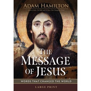 The Message of Jesus - Large Print by  Adam Hamilton (Paperback) - 1 of 1
