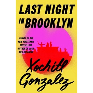 Last Night in Brooklyn - by  Xochitl Gonzalez (Hardcover) - 1 of 1