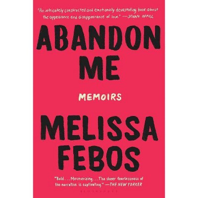 Abandon Me - by  Melissa Febos (Paperback)