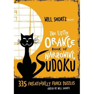 Will Shortz Presents the Little Orange Book of Harrowing Sudoku - (Will Shortz Presents...) (Hardcover)