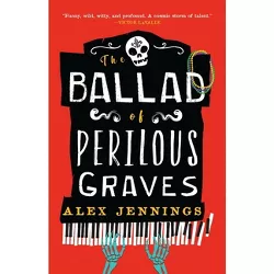 The Ballad of Perilous Graves - by  Alex Jennings (Paperback)