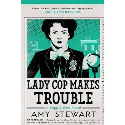 Lady Cop Makes Trouble, 2 - (Kopp Sisters Novel) by  Amy Stewart (Paperback)