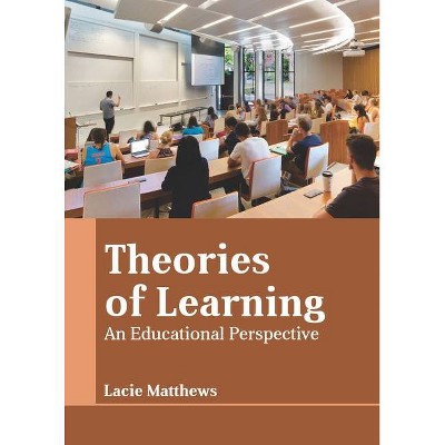 Theories of Learning: An Educational Perspective - by  Lacie Matthews (Hardcover)