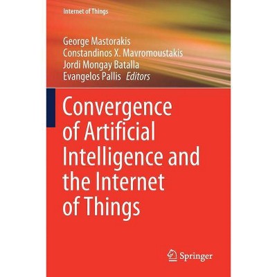 Convergence of Artificial Intelligence and the Internet of Things - (Paperback)