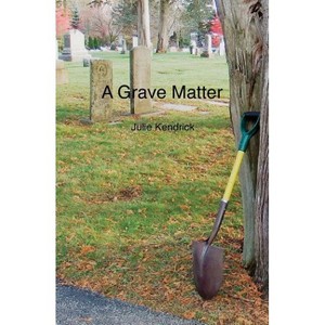 A Grave Matter - by  Julie Kendrick (Paperback) - 1 of 1