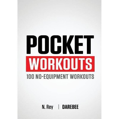 Pocket Workouts - 100 Darebee, no-equipment workouts - by  N Rey (Paperback)