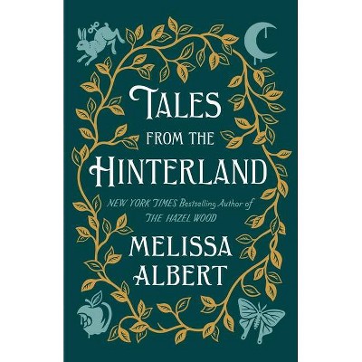 Tales from the Hinterland - (Hazel Wood) by  Melissa Albert (Hardcover)