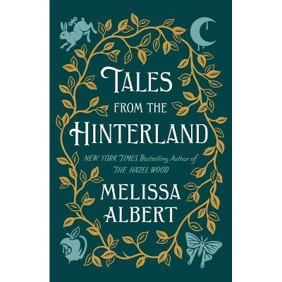 Tales from the Hinterland - (Hazel Wood) by  Melissa Albert (Hardcover)