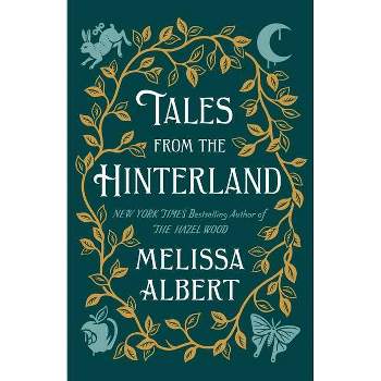 Tales from the Hinterland - (Hazel Wood) by  Melissa Albert (Hardcover)