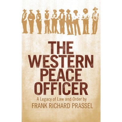 The Western Peace Officer - by  Frank Richard Prassel (Paperback)