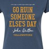 Women's - Yellowstone - Go Ruin Someone Elses Day Fitted Graphic T-Shirt - 2 of 4