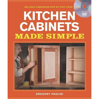 Building Kitchen Cabinets Made Simple - by  Gregory Paolini (Mixed Media Product)