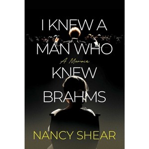 I Knew a Man Who Knew Brahms - by  Nancy Shear (Hardcover) - 1 of 1