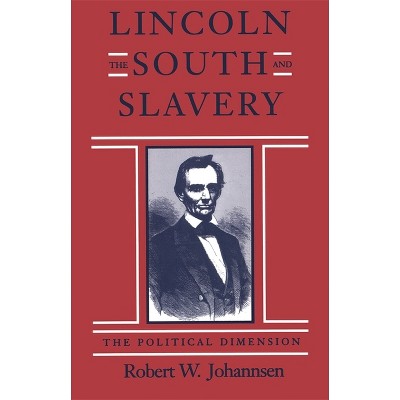Lincoln, the South, and Slavery - (Walter Lynwood Fleming Lectures in Southern History) by  Robert W Johannsen (Paperback)