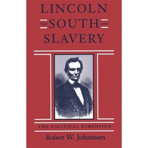 Lincoln, the South, and Slavery - (Walter Lynwood Fleming Lectures in Southern History) by  Robert W Johannsen (Paperback) - 1 of 1