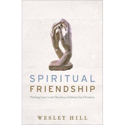 Spiritual Friendship - by  Wesley Hill (Paperback)