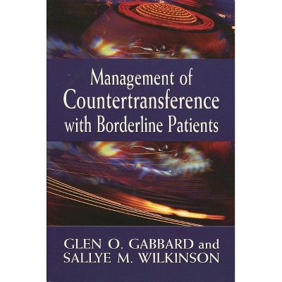 Management of Countertransference with Borderline Patients - by  Glen O Gabbard & Sallye M Wilkinson (Paperback)