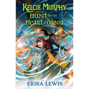 Kelcie Murphy and the Hunt for the Heart of Danu - (Academy for the Unbreakable Arts) by Erika Lewis - 1 of 1