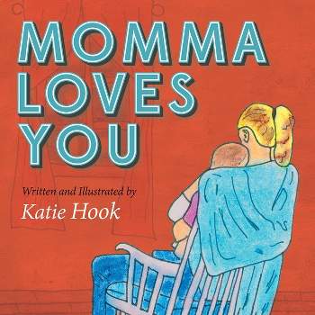 Momma Loves You - by  Katie Jo Hook (Paperback)