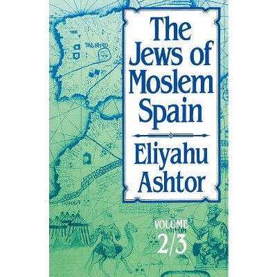 The Jews of Moslem Spain - by  Eliyahu Ashtor (Paperback)