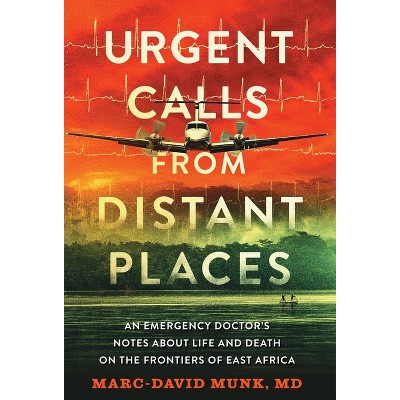 Urgent Calls from Distant Places - by  Marc-David Munk (Hardcover)