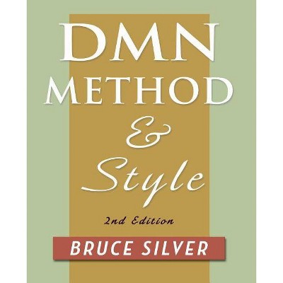 DMN Method and Style. 2nd Edition - by  Bruce Silver (Paperback)