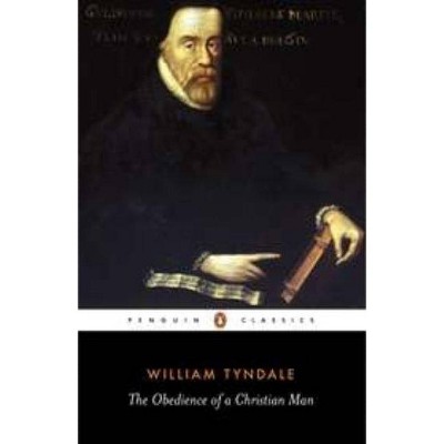 The Obedience of a Christian Man - (Penguin Classics) by  William Tyndale (Paperback)