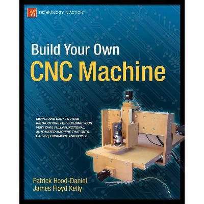 Build Your Own CNC Machine - (Technology in Action) by  James Floyd Kelly & Patrick Hood-Daniel (Paperback)