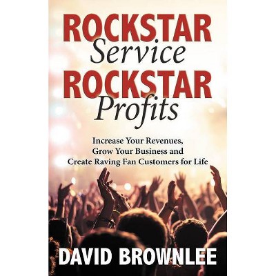 Rockstar Service. Rockstar Profits. - by  David Brownlee (Paperback)