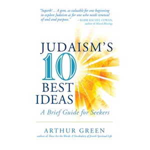 Judaism's Ten Best Ideas - by  Arthur Green (Paperback) - 1 of 1