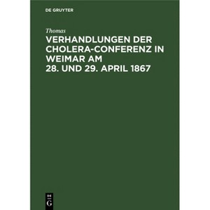 Verhandlungen Der Cholera-Conferenz in Weimar Am 28. Und 29. April 1867 - by  Thomas (Hardcover) - 1 of 1