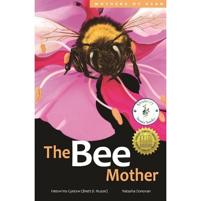 The Bee Mother - (Mothers of Xsan) by  Hetxw'ms Gyetxw Brett D Huson (Hardcover)