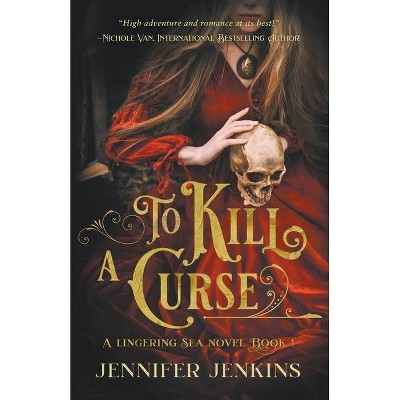 To Kill a Curse - (A Lingering Sea Novel) by  Jennifer Jenkins (Paperback)