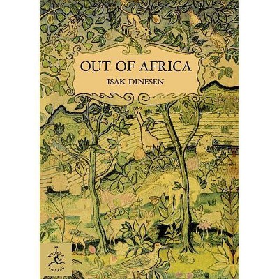 Out of Africa - (Modern Library 100 Best Nonfiction Books) by  Isak Dinesen (Hardcover)