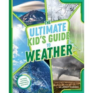 The Ultimate Kid's Guide to Weather - (The Ultimate Kid's Guide To...) by  Jenny Marder (Paperback) - 1 of 1