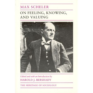 On Feeling, Knowing, and Valuing - (Heritage of Sociology) by  Max Scheler (Paperback) - 1 of 1