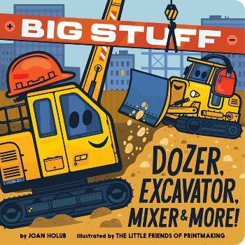 Big Stuff Dozer, Excavator, Mixer & More! - by  Joan Holub (Board Book)