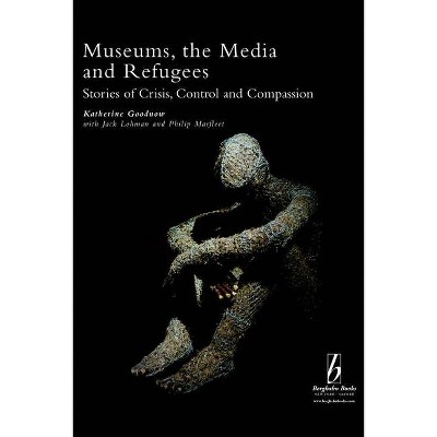 Museums, the Media and Refugees - (Museums and Diversity) by  Katherine Goodnow & Jack Lohman & Philip Marfleet (Paperback)