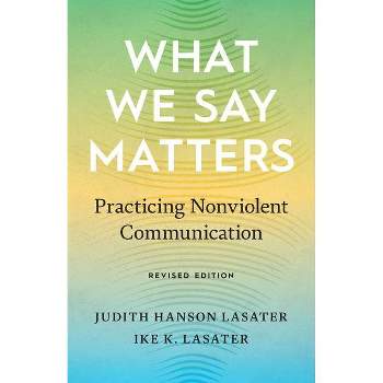 What We Say Matters - by  Ike K Lasater & Judith Hanson Lasater (Paperback)